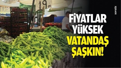 Fiyatlar y&uuml;ksek, vatandaş şaşkın!