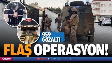 Flaş operasyon! 959 g&ouml;zaltı