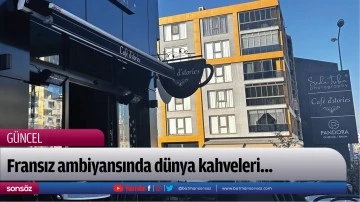 Fransız ambiyansında d&uuml;nya kahveleri...