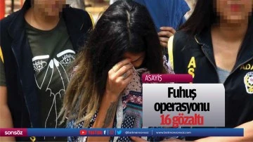 Fuhuş operasyonu: 16 g&ouml;zaltı