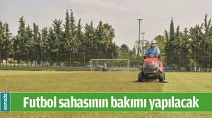 FUTBOL SAHASININ BAKIMI YAPILACAK