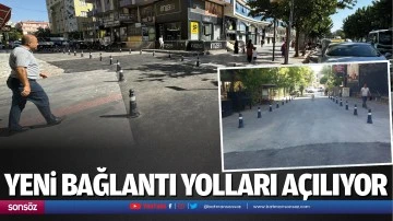 Gap ve Bah&ccedil;elievler&rsquo;e yeni bağlantı yolları a&ccedil;ılıyor