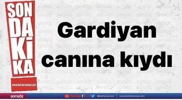 Gardiyan canına kıydı