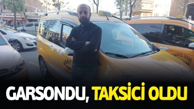 Garsondu, taksici oldu