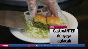 GastroANTEP ile d&uuml;nyaya a&ccedil;ılacak