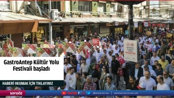 GastroAntep K&uuml;lt&uuml;r Yolu Festivali başladı