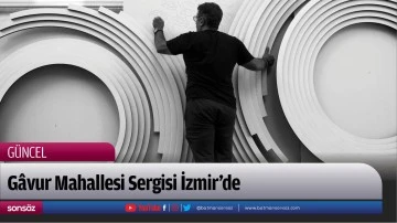 G&acirc;vur Mahallesi Sergisi İzmir'de