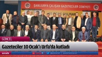 Gazeteciler 10 Ocak&rsquo;ı Urfa&rsquo;da kutladı