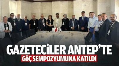 Gazeteciler Antep&rsquo;te g&ouml;&ccedil; sempozyumuna katıldı