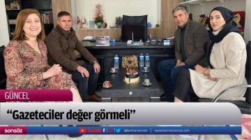  &ldquo;Gazeteciler değer g&ouml;rmeli&rdquo;