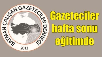 GAZETECİLER HAFTA SONU EĞİTİMDE