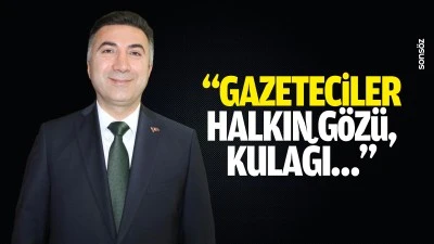 &ldquo;Gazeteciler halkın g&ouml;z&uuml;, kulağı&hellip;&rdquo;
