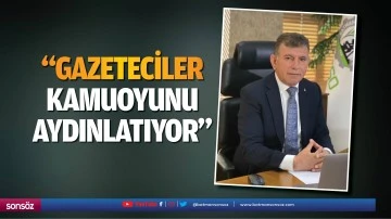 &ldquo;Gazeteciler kamuoyunu aydınlatıyor&rdquo;
