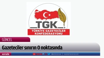Gazeteciler sınırın 0 noktasında