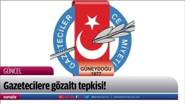 Gazetecilere g&ouml;zaltı tepkisi!