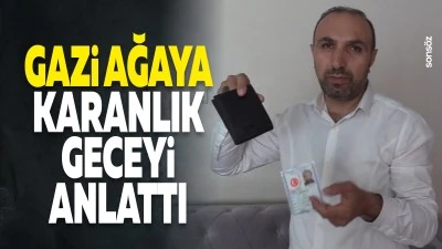 Gazi Ağaya, karanlık geceyi anlattı