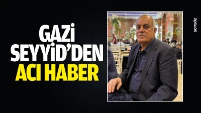 Gazi Seyyid&rsquo;den acı haber