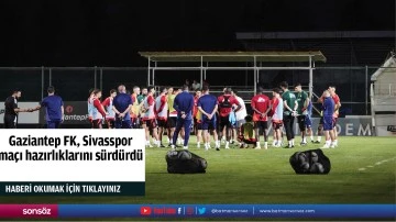 Gaziantep FK, Sivasspor ma&ccedil;ı hazırlıklarını s&uuml;rd&uuml;rd&uuml;