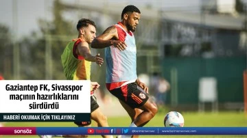 Gaziantep FK, Sivasspor ma&ccedil;ının hazırlıklarını s&uuml;rd&uuml;rd&uuml;