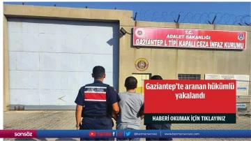 Gaziantep'te aranan h&uuml;k&uuml;ml&uuml; yakalandı