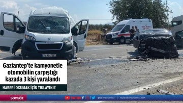 Gaziantep&rsquo;te kamyonetle otomobilin &ccedil;arpıştığı kazada 3 kişi yaralandı