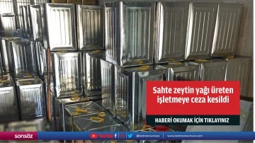 Gaziantep'te sahte zeytin yağı &uuml;reten işletmeye ceza kesildi