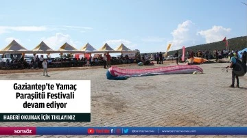 Gaziantep'te Yama&ccedil; Paraş&uuml;t&uuml; Festivali devam ediyor