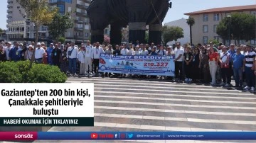 Gaziantep'ten 200 bin kişi, &Ccedil;anakkale şehitleriyle buluştu
