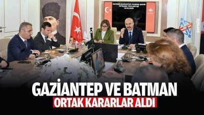 Gaziantep ve Batman, ortak kararlar aldı