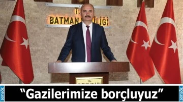 &ldquo;Gazilerimize bor&ccedil;luyuz&rdquo;