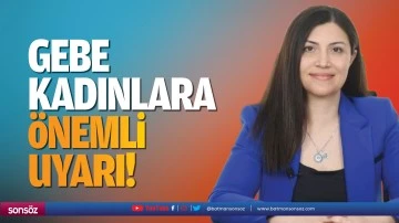Gebe kadınlara &ouml;nemli uyarı!