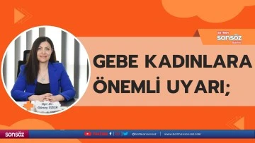Gebe kadınlara &ouml;nemli uyarı;