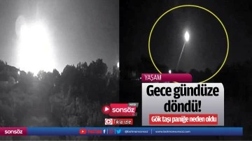 Gece g&uuml;nd&uuml;ze d&ouml;nd&uuml;! G&ouml;k taşı paniğe neden oldu