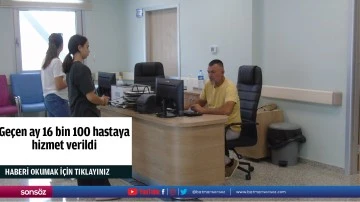 Ge&ccedil;en ay 16 bin 100 hastaya hizmet verildi