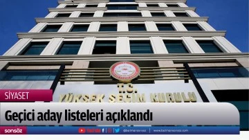 Ge&ccedil;ici aday listeleri a&ccedil;ıklandı
