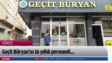 Ge&ccedil;it B&uuml;ryan&rsquo;ın 16 yıllık personeli...