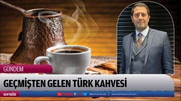 Ge&ccedil;mişten gelen T&uuml;rk kahvesi