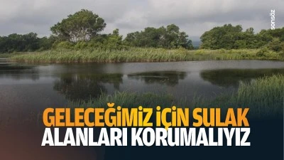 Geleceğimiz i&ccedil;in sulak alanları korumalıyız
