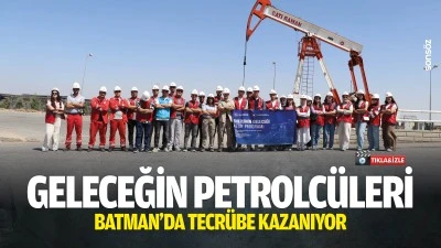 Geleceğin petrolc&uuml;leri Batman&rsquo;da tecr&uuml;be kazanıyor