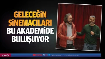 Geleceğin sinemacıları bu akademide buluşuyor