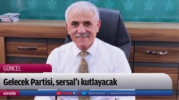 Gelecek Partisi, Sersal&rsquo;ı kutlayacak
