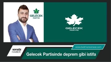 Gelecek Partisinde deprem gibi istifa&hellip;