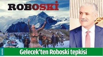 GELECEK&rsquo;TEN ROBOSKİ TEPKİSİ