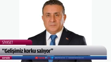 &ldquo;Gelişimiz korku salıyor&rdquo;