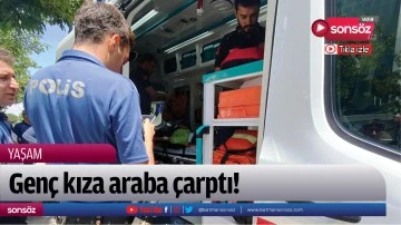 Gen&ccedil; kıza araba &ccedil;arptı!