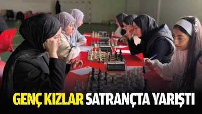Gen&ccedil; kızlar satran&ccedil;ta yarıştı