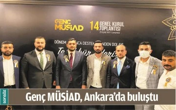 GEN&Ccedil; M&Uuml;SİAD, ANKARA&rsquo;DA BULUŞTU