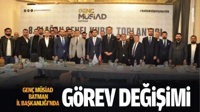 Gen&ccedil; M&Uuml;SİAD Batman İl Başkanlığı&rsquo;nda g&ouml;rev değişimi