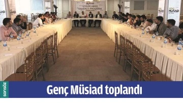 GEN&Ccedil; M&Uuml;SİAD TOPLANDI