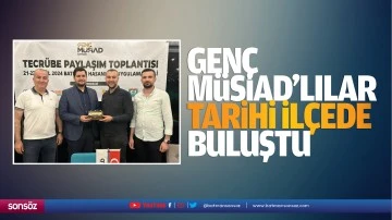 Gen&ccedil; M&Uuml;SİAD&rsquo;lılar, tarihi il&ccedil;ede buluştu